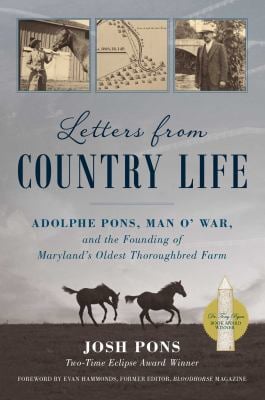 Letters from Country Life : Adolphe Pons, Man O' War, and the Founding of Maryland's Oldest Thoroughbred Farm