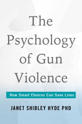 Psychology of Gun Violence : How Smart Choices Can Save Lives