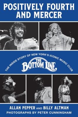 Positively Fourth and Mercer : The Inside Story of New York's Iconic Music Club, the Bottom Line