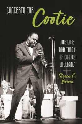 Concerto for Cootie : The Life and Times of Cootie Williams