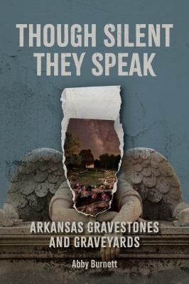 Though Silent They Speak : Arkansas Gravestones and Graveyards