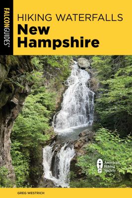 Hiking Waterfalls New Hampshire : A Guide to the State's Best Waterfall Hikes