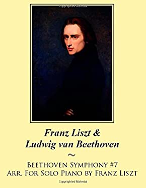Beethoven Symphony #7 Arr. for Solo Piano by Franz Liszt