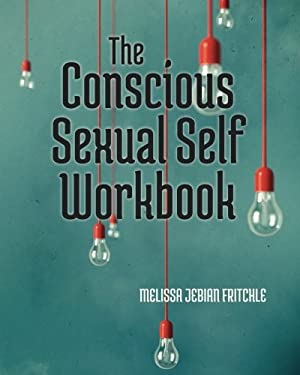 The Conscious Sexual Self Workbook