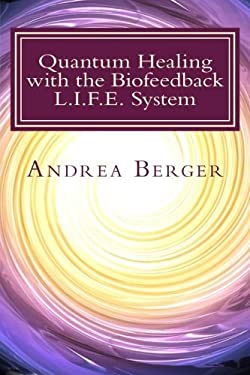 Quantum Healing with the Biofeedback L. I. F. E. System