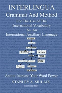 Interlingua Grammar and Method Second Edition : For the Use of the International Vocabulary As an International Auxiliary Language and to Increase You