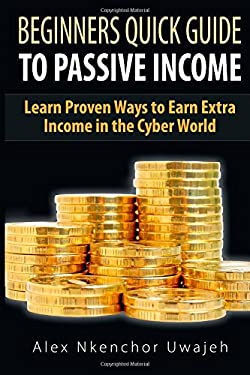 Beginners Quick Guide to Passive Income: Learn Proven Ways to Earn Extra Income