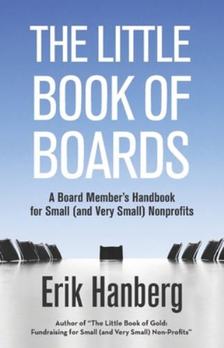 The Little Book of Boards : A Board Member's Handbook for Small (and Very Small) Nonprofits