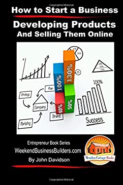 How to Start a Business - Developing Products and Selling Them Online