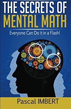 The Secrets of Mental Math : Everyone Can Do It in a Flash!