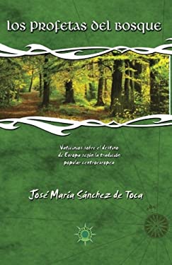 Los Profetas Del Bosque : Vaticinios Sobre el Destino de Europa Según la Tradición Popular Centroeuropea