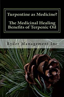 Turpentine As Medicine? the Medicinal Healing Benefits of Terpenic Oil