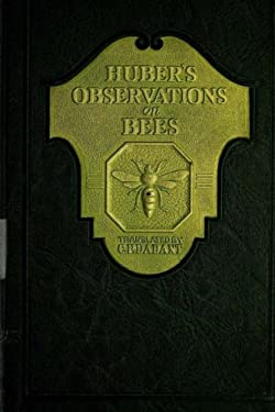 Huber's Observation on Bees : The Complete Volumes I and II