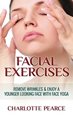 Facial Exercises: Remove Wrinkles and Enjoy a Younger Looking Face with Face Yoga