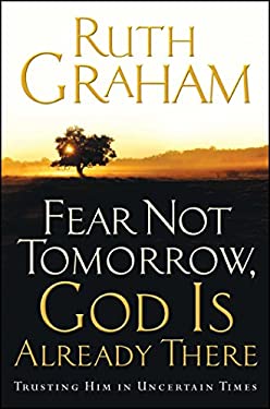 Fear Not Tomorrow, God Is Already There : Trusting Him in Uncertain Times