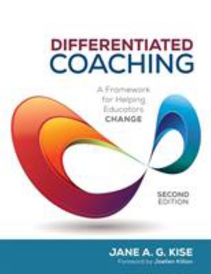 Differentiated Coaching : A Framework for Helping Educators Change