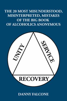 The 20 Most Misunderstood, Misinterpreted, Mistakes : Of the Big Book of Alcoholics Anonymous