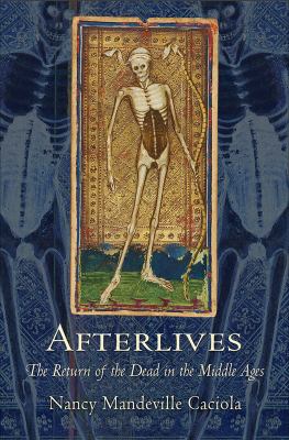Afterlives : The Return of the Dead in the Middle Ages