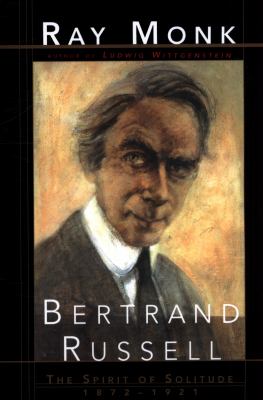 Bertrand Russell : The Spirit of Solitude 1872-1921