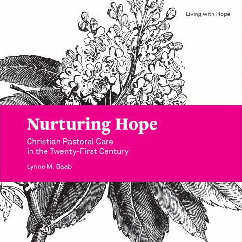 Nurturing Hope : Christian Pastoral Care in the Twenty-First Century