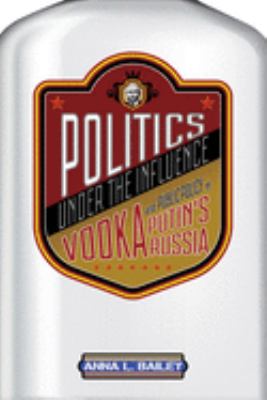 Politics under the Influence : Vodka and Public Policy in Putin's Russia
