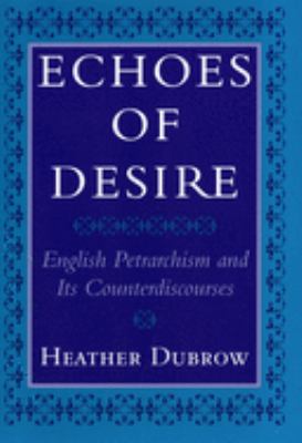 Echoes of Desire : English Petrarchism and Its Counterdiscourses