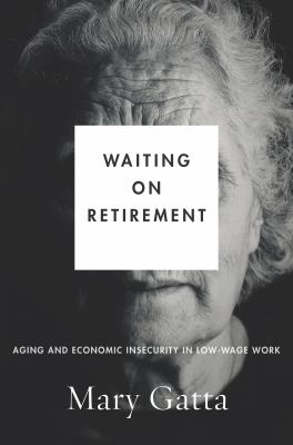 Waiting on Retirement : Aging and Economic Insecurity in Low-Wage Work