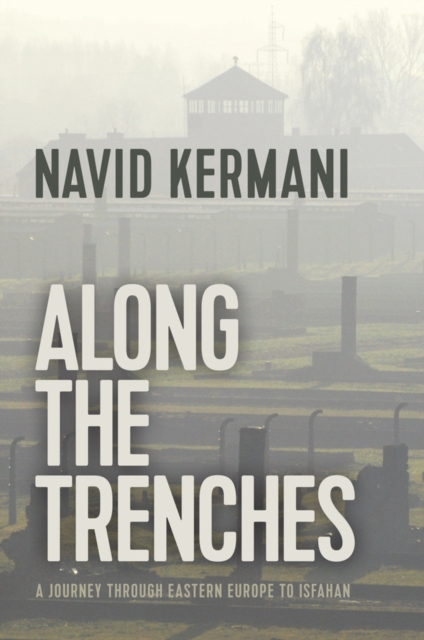 Along the Trenches : A Journey Through Eastern Europe to Isfahan