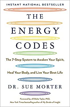 The Energy Codes : The 7-Step System to Awaken Your Spirit, Heal Your Body, and Live Your Best Life