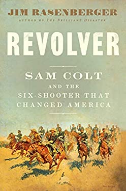 Revolver : Sam Colt and the Six-Shooter That Changed America