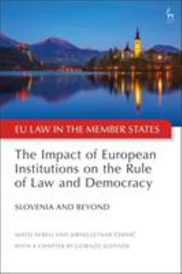 The Impact of European Institutions on the Rule of Law and Democracy : Slovenia and Beyond