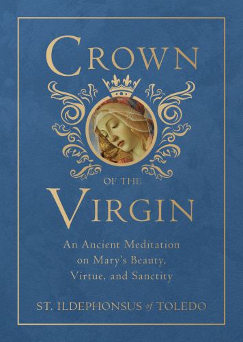 Crown of the Virgin : An Ancient Meditation on Mary's Beauty, Virtue, and Sanctity