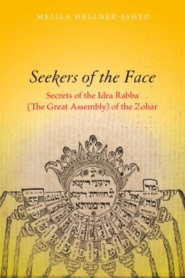 Seekers of the Face : Secrets of the Idra Rabba (the Great Assembly) of the Zohar