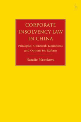 Corporate Bankruptcy Law in China : Principles, Limitations and Options for Reform