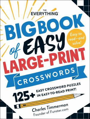 The Everything Big Book of Easy Large-Print Crosswords : 125+ Easy Crossword Puzzles in Easy-To-Read Print!