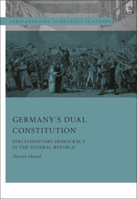 Germany's Dual Constitution : Parliamentary Democracy in the Federal Republic