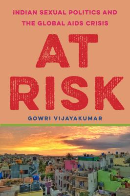 At Risk : Indian Sexual Politics and the Global AIDS Crisis