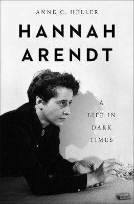 Hannah Arendt : A Life in Dark Times