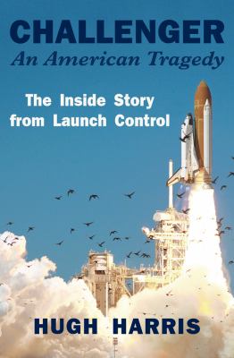 Challenger: an American Tragedy : The Inside Story from Launch Control