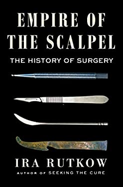 Empire of the Scalpel : The History of Surgery