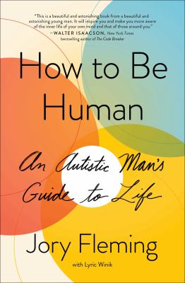 How to Be Human : An Autistic Man's Guide to Life