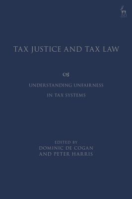 Tax Justice and Tax Law : Understanding Unfairness in Tax Systems