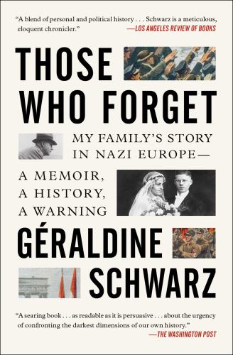 Those Who Forget : My Family's Story in Nazi Europe - a Memoir, a History, a Warning