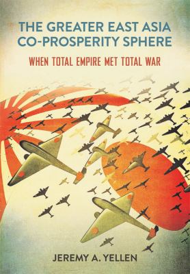 The Greater East Asia Co-Prosperity Sphere : When Total Empire Met Total War