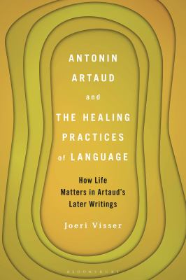 Antonin Artaud and the Healing Practices of Language : How Life Matters in Artaud's Later Writings