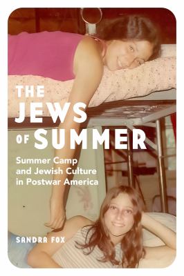The Jews of Summer : Summer Camp and Jewish Culture in Postwar America