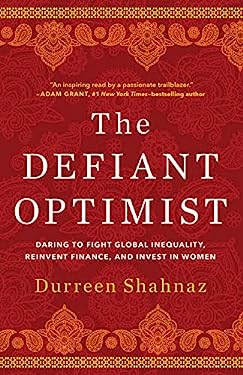The Defiant Optimist : Daring to Fight Global Inequality, Reinvent Finance, and Invest in Women