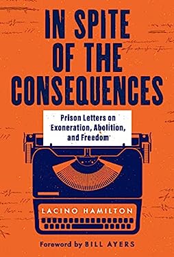 In Spite of the Consequences : Prison Letters on Exoneration, Abolition, and Freedom