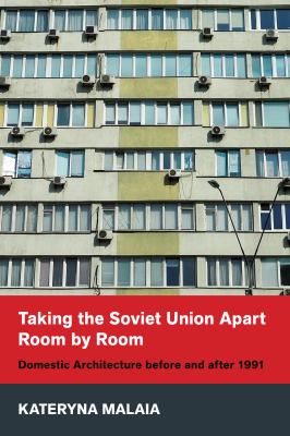 Taking the Soviet Union Apart Room by Room : Domestic Architecture Before and After 1991