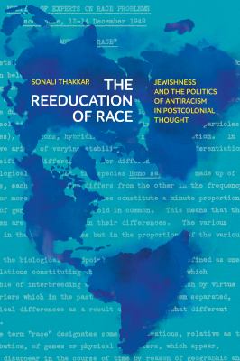 The Reeducation of Race : Jewishness and the Politics of Antiracism in Postcolonial Thought